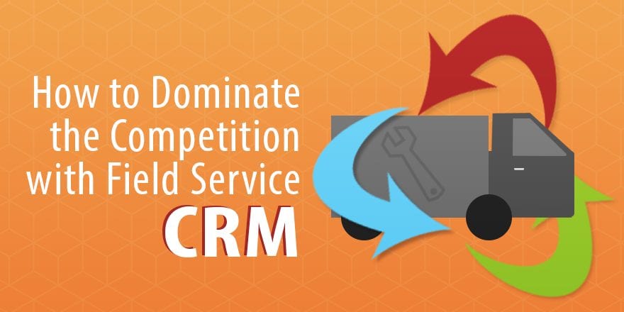 Как доминировать в конкуренции с CRM полевого обслуживания