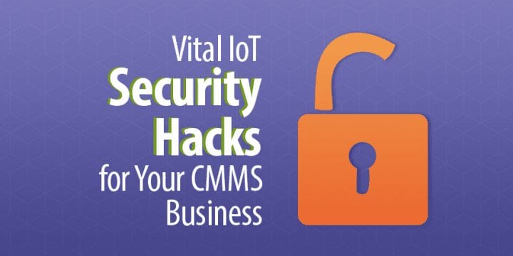 6 жизненно важных взломов безопасности Интернета вещей для вашего CMMS-бизнеса