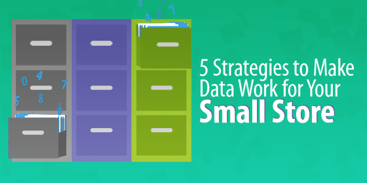 Большие данные для (sm) Все: 5 стратегий, позволяющих заставить данные работать в вашем небольшом магазине