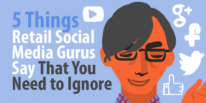 5 вещей, которые гуру социальных сетей в розничной торговле говорят, что вам нужно игнорировать