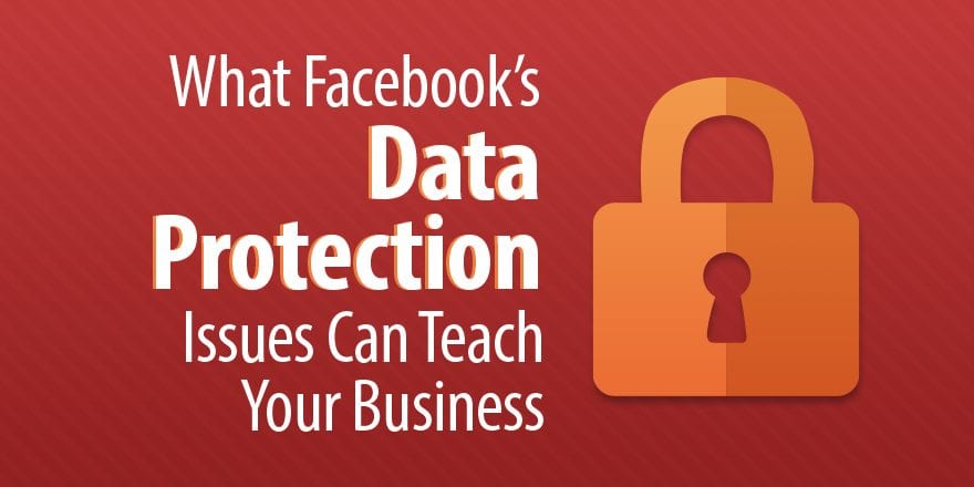 Чему проблемы защиты данных Facebook могут научить ваш бизнес