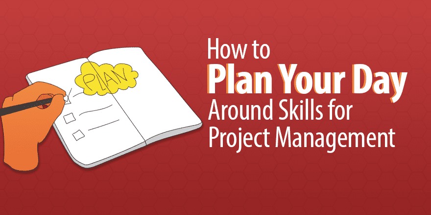 Как сделать Планируйте свой день Around навыков для успеха проекта управления