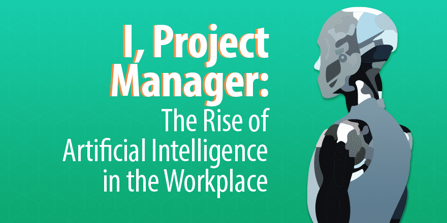 I, Project Manager: The Rise of Artic Intelligence in the Workplace