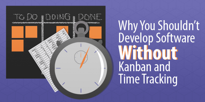 3 основанные на данных причины, по которым не следует разрабатывать программное обеспечение без Kanban и отслеживания времени